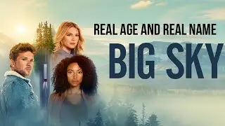 Big Sky Cast Real Age and Real Name 2021