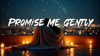 Promise Me Gently 🤍✨ | Cinematic Ballad About Soft, Honest Love