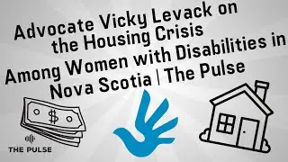 Advocate Vicky Levack on the Housing Crisis Among Women with Disabilities in Nova Scotia | The Pulse