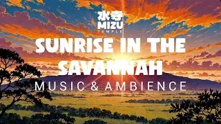 Sunrise in the Savannah ☀️| Mizu Temple 🌸| Chill, Study, Focus | Peaceful Savannah Ambience |