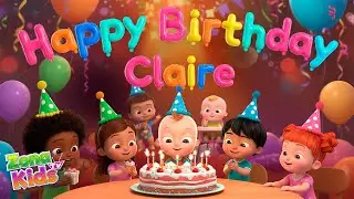 Happy Birthday Claire 生日快乐 🥳 | Zona Kids | Birthday Party Song for Kids 생일 축하합니다 🎂✨🍰🥳🎈🎁