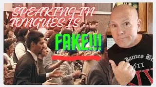SPEAKING IN TONGUES IS FAKE!
