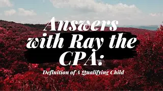 Answers with Ray the CPA: IRS definition of a qualifying child...oh yeah!