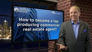 How to Become a Top Producing Commercial Real Estate Agent?