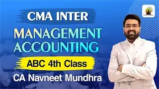 CMA Inter Management Accounting | ABC 4th Class | CA Navneet Mundhra