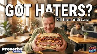 Got Haters?  Kill Them With Lunch!  |  Proverbs 25