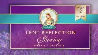 FOL Consecration 2025 Lent Week 2 | Days 6-12 Reflection Sharing