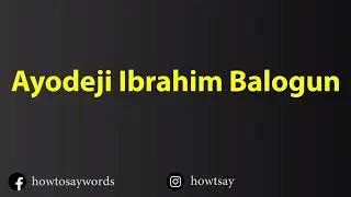 How To Pronounce Ayodeji Ibrahim Balogun