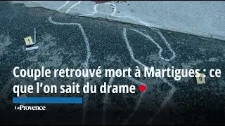 Couple retrouv&eacute; mort &agrave; Martigues : ce que l'on sait du drame