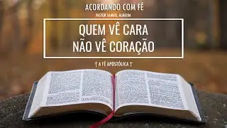 20/01/2026 | QUEM VÊ CARA NÃO VÊ CORAÇÃO | ACORDANDO COM FÉ | PASTOR SAMUEL ALMEIDA