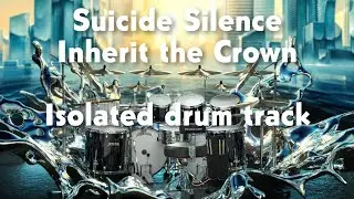 Suicide Silence - Inherit The Crown Isolated Drum Track