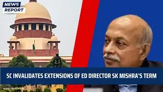 Breaking: SC Invalidates Extensions Of ED Director SK Mishra's Term | Supreme Court | Sanjay Mishra