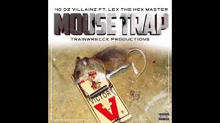 40oz Villainz- Mouse Trap Ft. Lex The Hex Master (Prod. Trainwrecck)