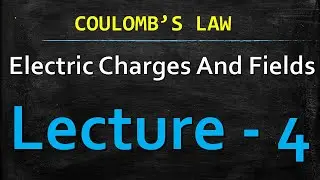 Coulomb&rsquo;s Law Explained | Class 12 Physics | NCERT Chapter 1 Electric Charges & Fields | Lecture - 4