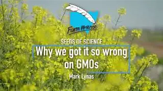 Why we got it so wrong on GMOs - Mark Lynas