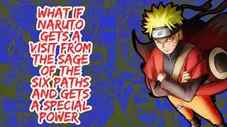 What if Naruto Gets A Visit From The Sage of The Six Paths And Gets A Special Power  | Part 1