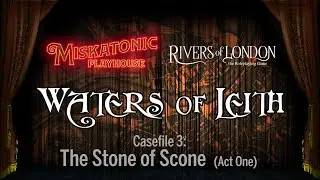 Waters of Leith (Act 7): The Stone of Scone (part 1) | Rivers of London RPG Actual Play
