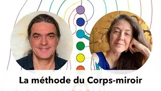 Interview: Philippe Hannetelle, instructeur de la m&eacute;thode du Corps-Miroir cr&eacute;&eacute;e par Martin Brofman.