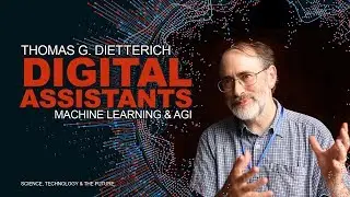 Thomas G. Dietterich - Machine Learning, Artificial General Intelligence & Digital Assistants