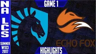 Echo Fox vs Team Liquid Highlights Game 1 | NA LCS W1D3 Summer 2017 | FOX vs TL G1