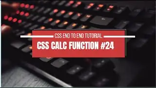 CSS Calc Function (Math Function) || END TO END COURSE #24