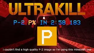 P-2 P% IN 2:58.183 (ULTRAKILL)