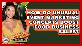 How Do Unusual Event Marketing Concepts Boost Food Business Sales? - Food Business Playbook