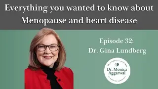 Everything You Wanted to Know About Menopause & Heart Disease with Dr. Gina Lundberg