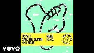TCTS - Do It Like Me (Icy Feet) [Mel&eacute; Remix] [Audio] ft. Sage The Gemini, Kelis