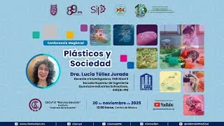 Plásticos y Sociedad: Impactos, Retos y Soluciones | Conferencia Cátedra Mayagoitia IPN 2025