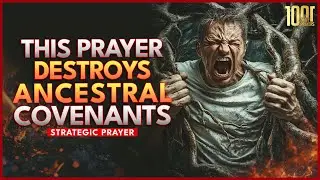 Ancestral Covenants Revoked | Deliverance From Ancestral Curses