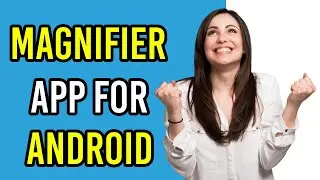 Magnifier app for Android