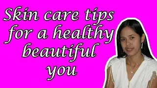 SKIN CARE TIPS FOR A HEALTHY BEAUTIFUL YOU |  ALMAS DXN CHANNEL