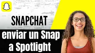 C&oacute;mo enviar un Snap a Spotlight