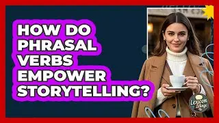 How Do Phrasal Verbs Empower Storytelling? - Lexicon Lounge
