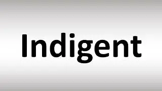 How to Pronounce Indigent