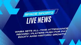 WNBA Sets All-Time Attendance Record | Players Push for Pay Equity Amid Historic Growth