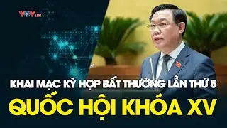 Trực Tiếp: Khai Mạc Kỳ Họp Bất Thường Lần Thứ 5, Quốc Hội Khóa XV - VOV