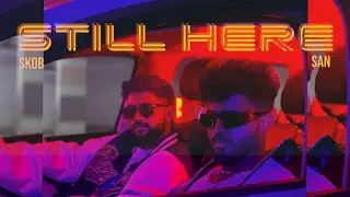 SKOB ft. SAN - STILL HERE | OFFICIAL MUSIC VIDEO | PROD BY@PRODUCER911