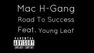 Mac H-Gang - Road To Success (Feat. Young Leaf)
