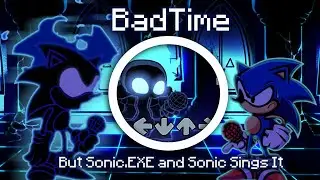 BadTime But Sonic.EXE and Sonic Sings It