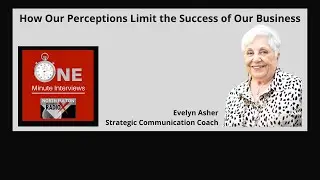How Our Perceptions Limit the Success of Our Business, strategic communication coach Evelyn Asher
