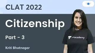Citizenship - 3 |  CLAT 2022 | Kriti Bhatnagar | Unacademy Law