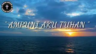 LAGU ROHANI TERBARU 2020 - AMPUNI AKU TUHAN || LAGU ROHANI PALING MENYENTUH HATI