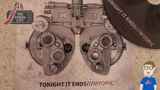 Tonight It Ends (Our Band) - Myopic - The Chain Lift