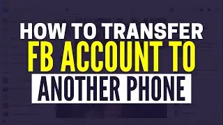 How To Transfer Your Facebook Account To Another Phone (2025)