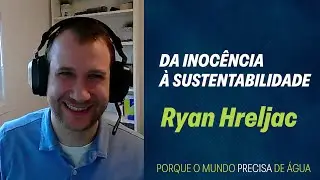 210. Da Inoc&ecirc;ncia &agrave; Sustentabilidade: O Legado de Ryan Hreljac