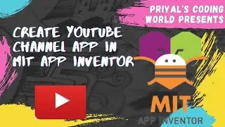 Create YouTube Channel App In MIT App Inventor | Priyal's Coding World | MIT App Inventor