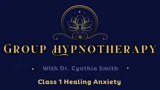 Group Hypnotherapy Class 1 Healing Anxiety
