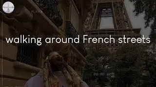 A playlist of songs for walking around French streets - French chill music
